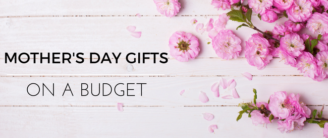 Mother's Day Gift Ideas on a Budget