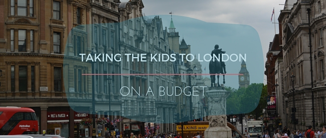 Taking the Kids to London on a Budget