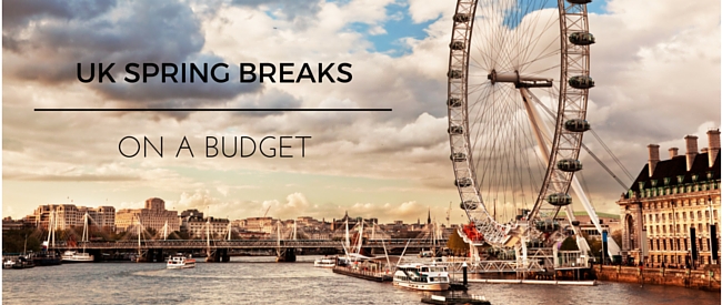 Get Away With UK Spring Breaks on a Budget