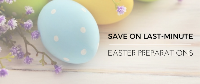 Save on Last-Minute Easter Preparations
